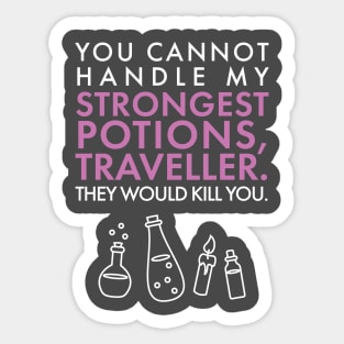 You cannot handle my STRONGEST POTIONS traveller. Sticker